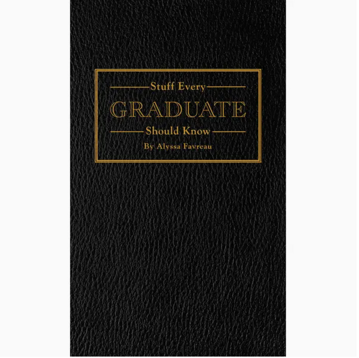 Stuff Every Graduate Should Know | Alyssa Favreau